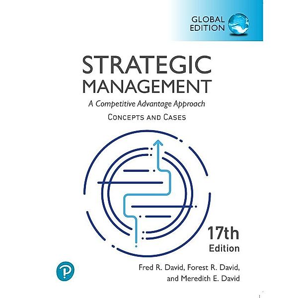 Strategic Management: A Competitive Advantage Approach, Conceptsand Cases, Global Edition, Fred David, Fred R. David, Forest R. David