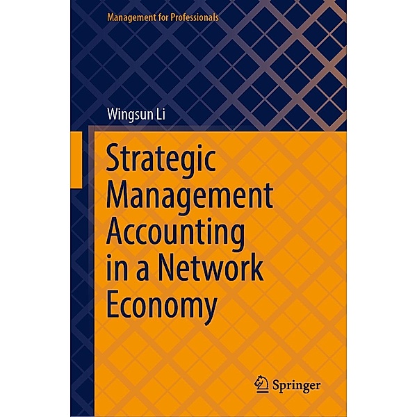 Strategic Management Accounting in a Network Economy / Management for Professionals, Wingsun Li