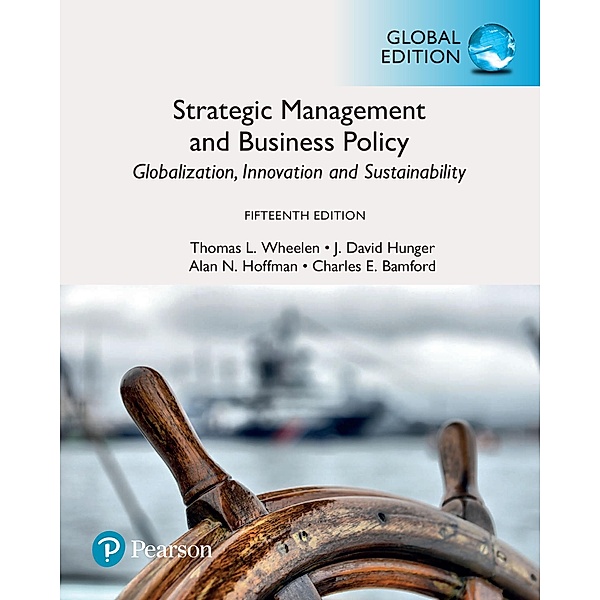 Strategic Management and Business Policy: Globalization, Innovation and Sustainability, Global Edition, Thomas L. Wheelen, J. David Hunger, Alan N. Hoffman, Charles E. Bamford