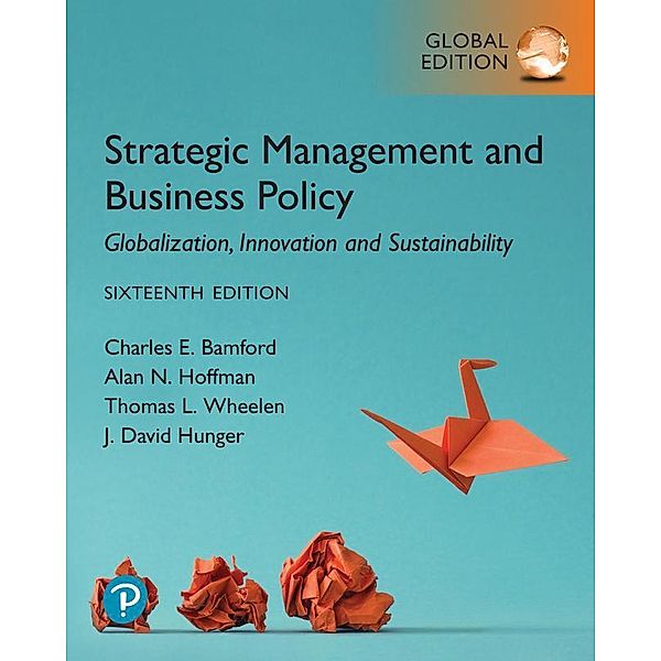 Strategic Management and Business Policy: Globalization, Innovation and Sustainability, Global Edition, Charles Bamford, Thomas Wheelen, Alan Hoffman, J. Hunger