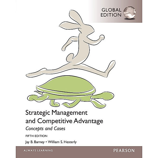 Strategic Management and Competitive Advantage Concepts and Cases, Global Edition, William Hesterly, Jay B. Barney