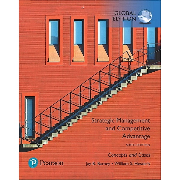 Strategic Management and Competitive Advantage: Concepts and Cases, Global Edition, Jay B. Barney, William S. Hesterly