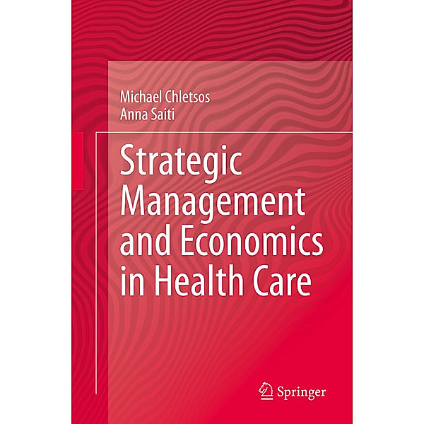 Strategic Management and Economics in Health Care, Michael Chletsos, Anna Saiti