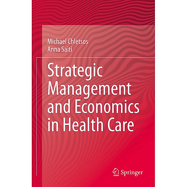 Strategic Management and Economics in Health Care, Michael Chletsos, Anna Saiti