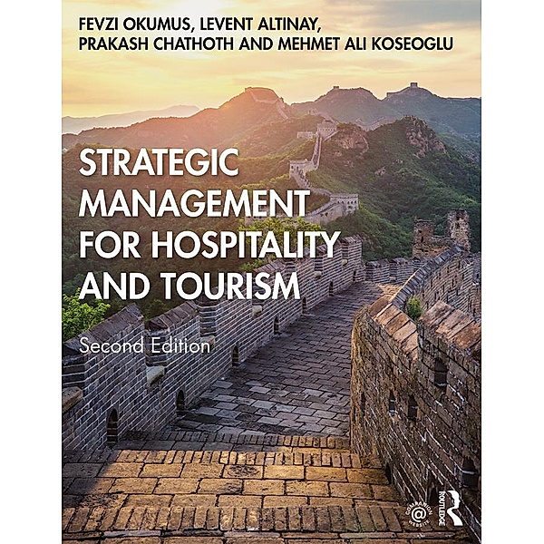 Strategic Management for Hospitality and Tourism, Fevzi Okumus, Levent Altinay, Prakash Chathoth, Mehmet Ali Koseoglu