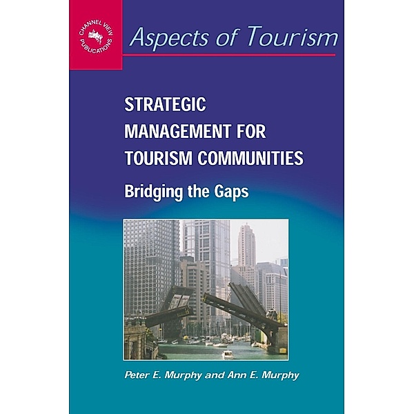 Strategic Management for Tourism Communities / Aspects of Tourism Bd.16, Peter E. Murphy, Ann E. Murphy