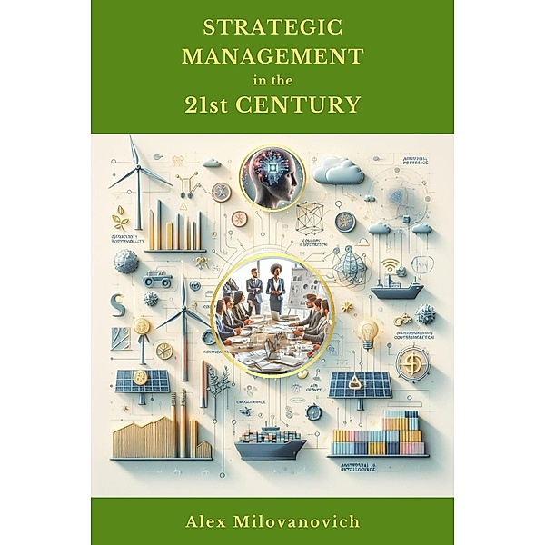 Strategic Management in the 21st Century, Alex Milovanovich