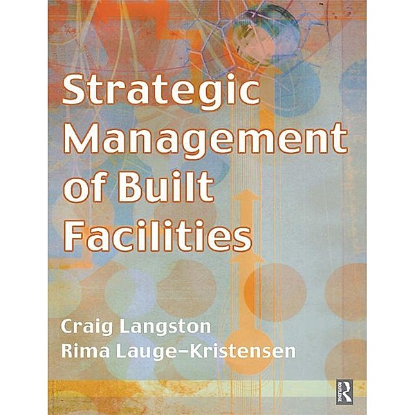 Strategic Management of Built Facilities, Craig Langston, Rima Lauge-Kristensen