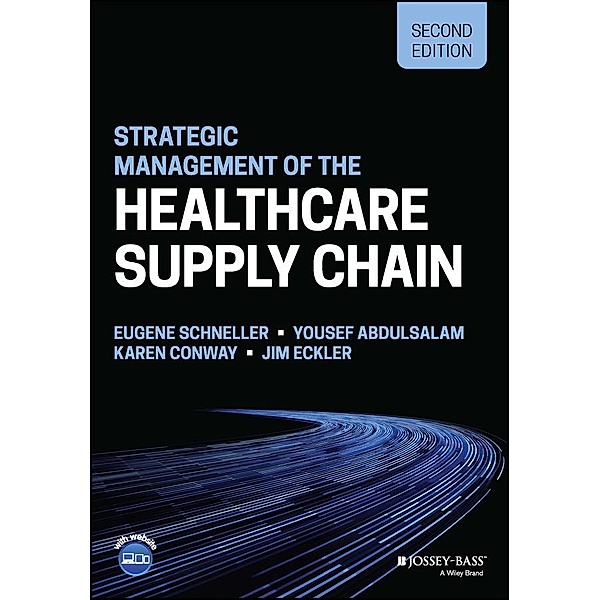 Strategic Management of the Healthcare Supply Chain, Eugene Schneller, Yousef Abdulsalam, Karen Conway, Jim Eckler