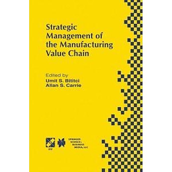 Strategic Management of the Manufacturing Value Chain / IFIP Advances in Information and Communication Technology Bd.2, Umit S. Bititci, Allan S. Carrie