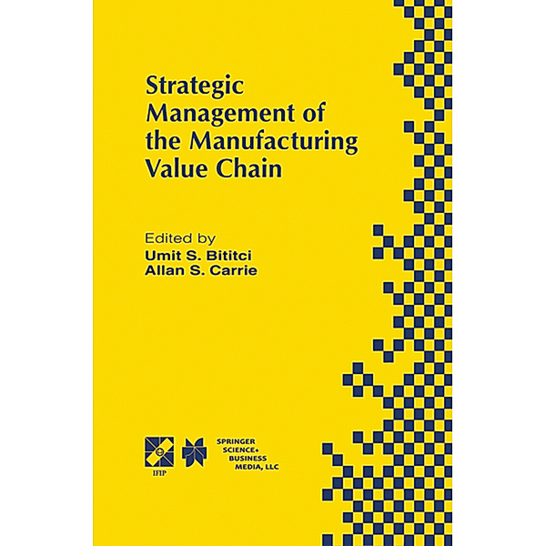 Strategic Management of the Manufacturing Value Chain, Umit S. Bititci, Allan S. Carrie