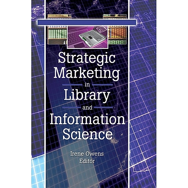 Strategic Marketing in Library and Information Science, Linda S Katz