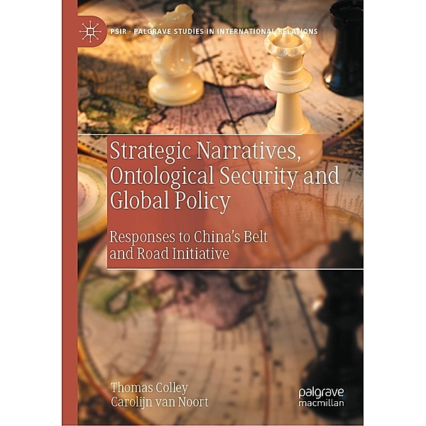 Strategic Narratives, Ontological Security and Global Policy / Palgrave Studies in International Relations, Thomas Colley, Carolijn van Noort