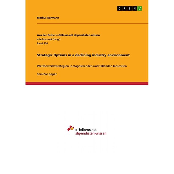 Strategic Options in a declining industry environment / Aus der Reihe: e-fellows.net stipendiaten-wissen Bd.Band 424, Markus Karmann