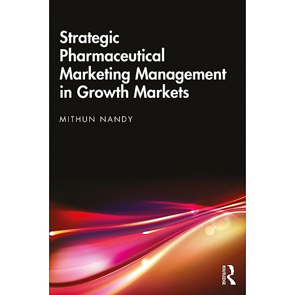 Strategic Pharmaceutical Marketing Management in Growth Markets, Mithun Nandy