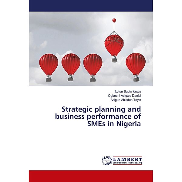 Strategic planning and business performance of SMEs in Nigeria, Ikotun Sabic Idowu, Ogbechi Adigwe Daniel, Adigun Abiodun Toyin