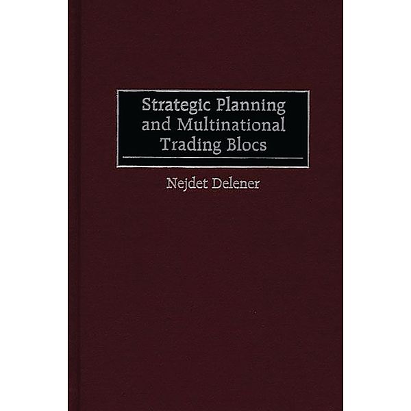 Strategic Planning and Multinational Trading Blocs, Nejdet Delener