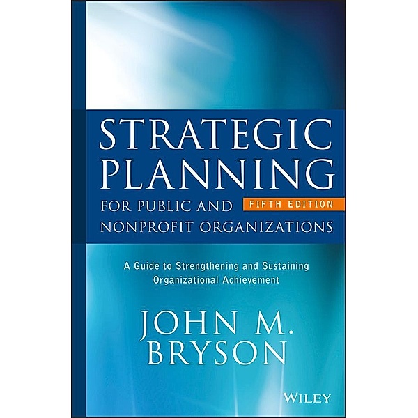 Strategic Planning for Public and Nonprofit Organizations / Bryson on Strategic Planning, John M. Bryson