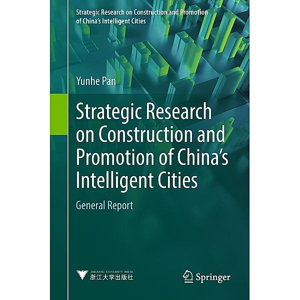 Strategic Research on Construction and Promotion of China's Intelligent Cities / Strategic Research on Construction and Promotion of China's Intelligent Cities, Yunhe Pan