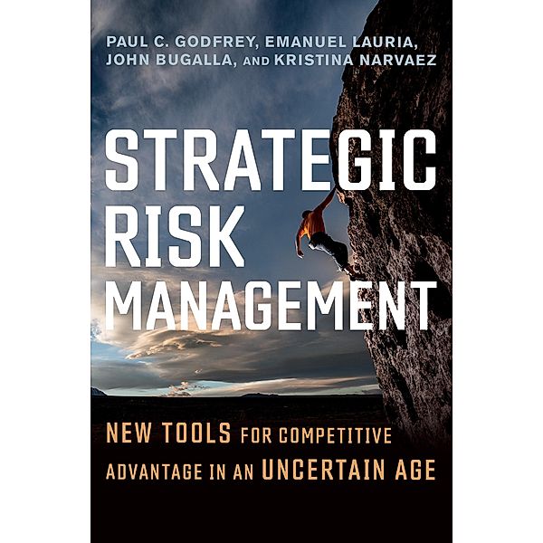 Strategic Risk Management, Paul C. Godfrey, Emanuel Lauria, John Bugalla, Kristina Narvaez