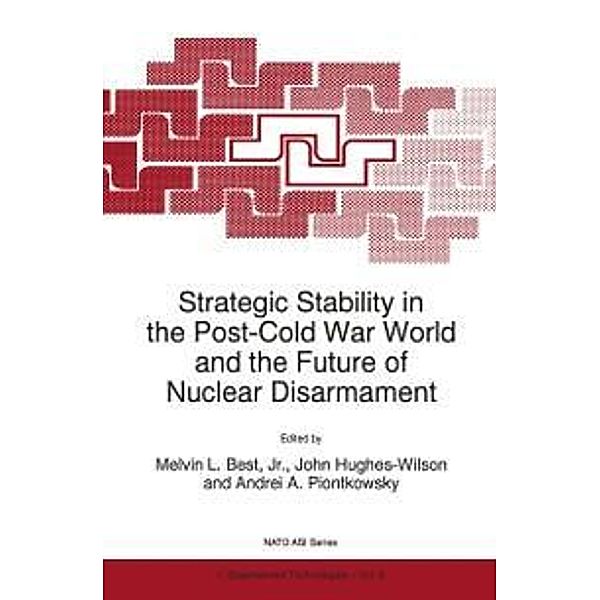 Strategic Stability in the Post-Cold War World and the Future of Nuclear Disarmament / NATO Science Partnership Subseries: 1 Bd.3