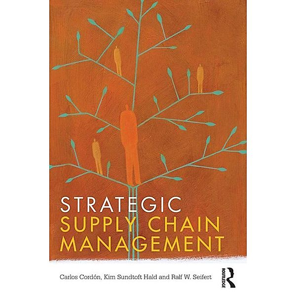 Strategic Supply Chain Management, Carlos Cordón, Kim Sundtoft Hald, Ralf W. Seifert