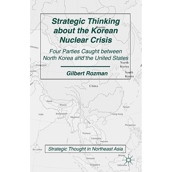 Strategic Thinking about the Korean Nuclear Crisis / Strategic Thought in Northeast Asia, G. Rozman