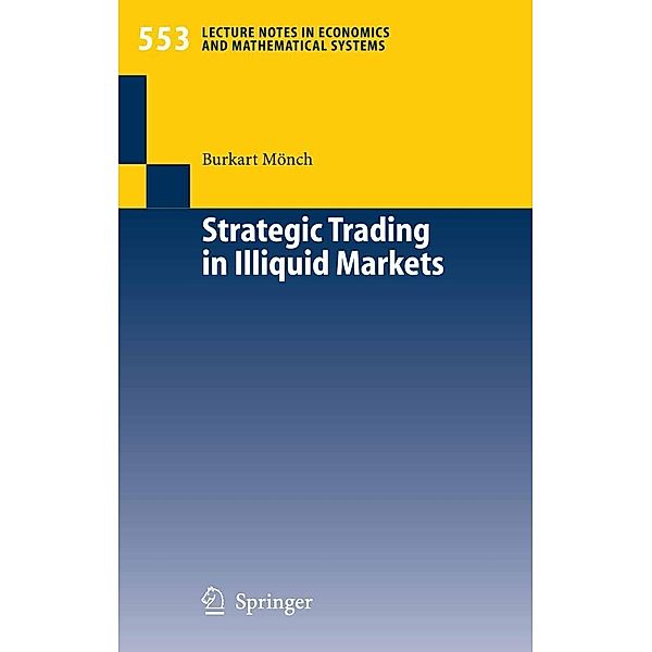 Strategic Trading in Illiquid Markets / Lecture Notes in Economics and Mathematical Systems Bd.553, Burkart Mönch