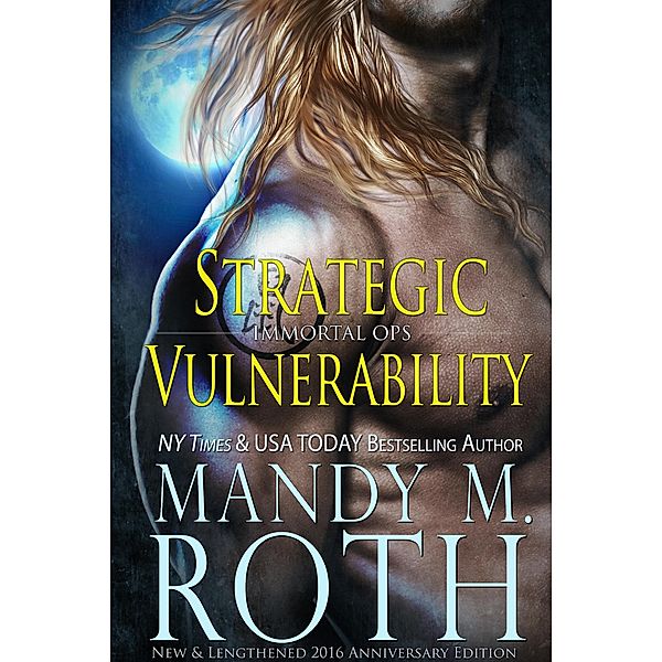 Strategic Vulnerability: New & Lengthened 2016 Anniversary Edition (Immortal Ops, #4) / Immortal Ops, Mandy M. Roth