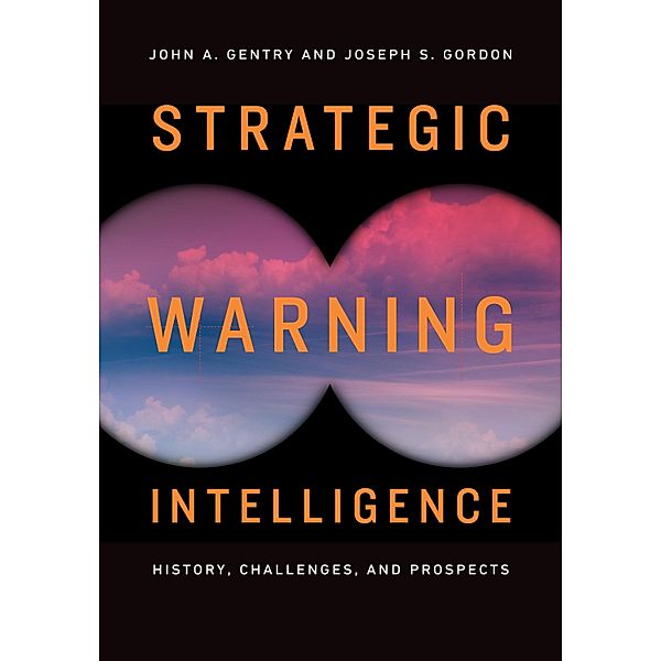 Strategic Warning Intelligence, John A. Gentry, Joseph S. Gordon