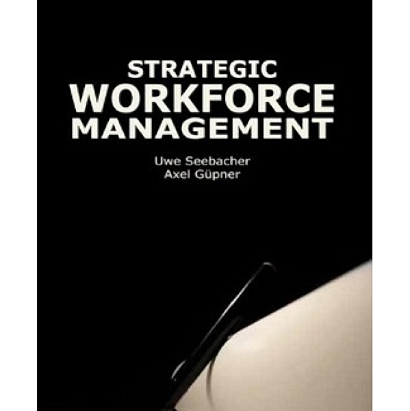 Strategic Workforce Management, Uwe Seebacher, Axel Güpner