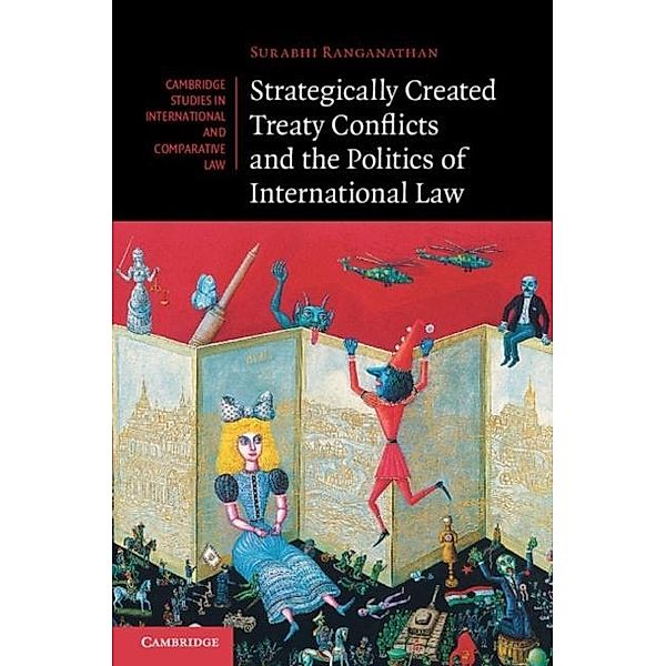 Strategically Created Treaty Conflicts and the Politics of International Law, Surabhi Ranganathan