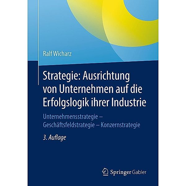 Strategie: Ausrichtung von Unternehmen auf die Erfolgslogik ihrer Industrie, Ralf Wicharz