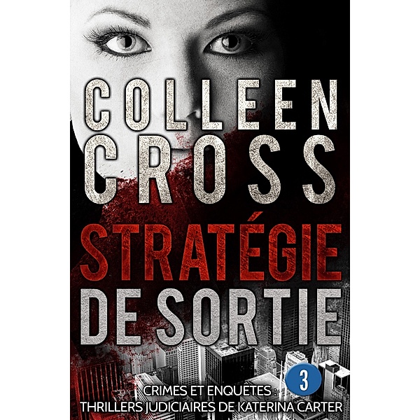 Stratégie de sortie épisode 3 (un thriller en 6 épisodes, #3) / un thriller en 6 épisodes, Colleen Cross
