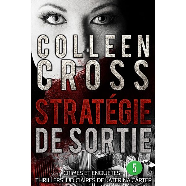 Stratégie de sortie épisode 5 (un thriller en 6 épisodes, #5) / un thriller en 6 épisodes, Colleen Cross