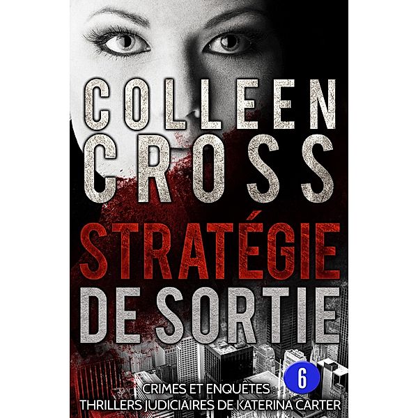 Stratégie de sortie épisode 6 (un thriller en 6 épisodes, #6) / un thriller en 6 épisodes, Colleen Cross