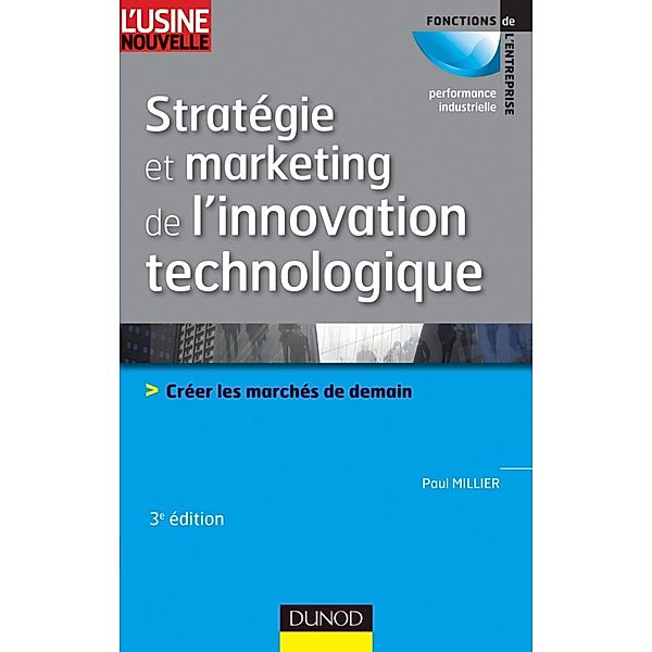 Stratégie et marketing de l'innovation technologique - 3ème édition / Performance industrielle, Paul Millier