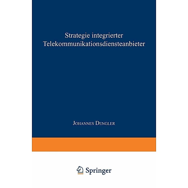 Strategie integrierter Telekommunikationsdiensteanbieter / Schriftenreihe der HHL Leipzig Graduate School of Management, Johannes Dengler