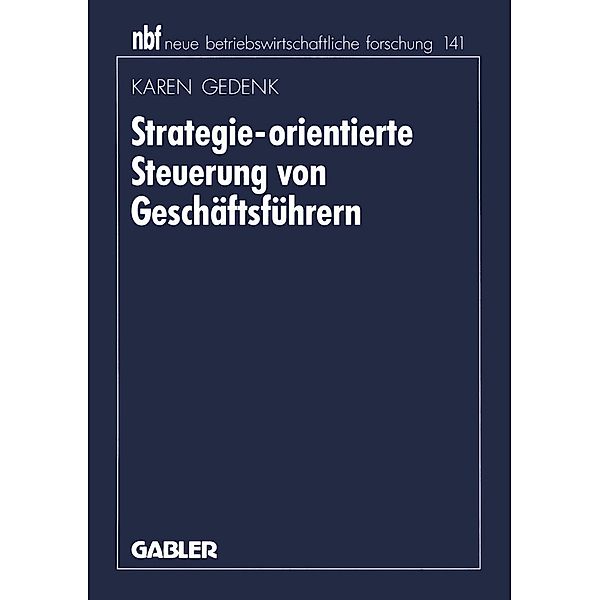 Strategie-orientierte Steuerung von Geschäftsführern / neue betriebswirtschaftliche forschung (nbf) Bd.221, Karen Gedenk
