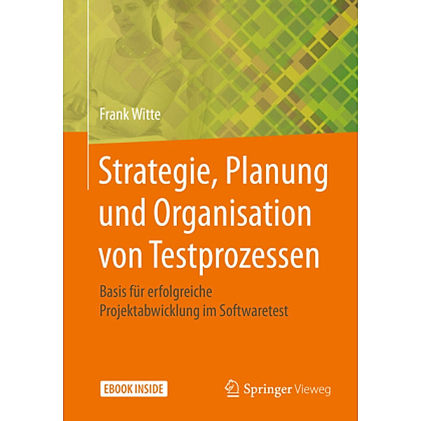 Strategie, Planung und Organisation von Testprozessen, m. 1 Buch, m. 1 E-Book, Frank Witte