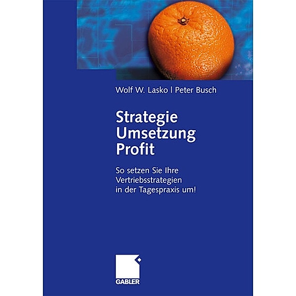 Strategie - Umsetzung - Profit, Wolf Lasko, Peter Busch
