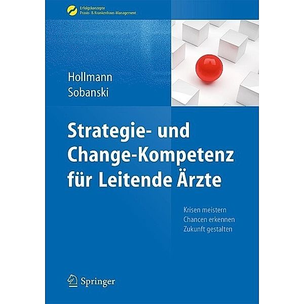 Strategie- und Change-Kompetenz für Leitende Ärzte / Erfolgskonzepte Praxis- & Krankenhaus-Management, Jens Hollmann, Adam Sobanski