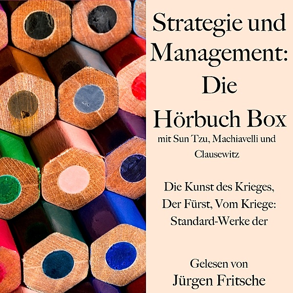 Strategie und Management: Die Hörbuch Box mit Sun Tzu, Machiavelli und Clausewitz, Carl von Clausewitz, Sun Tzu, Niccolò Machiavelli
