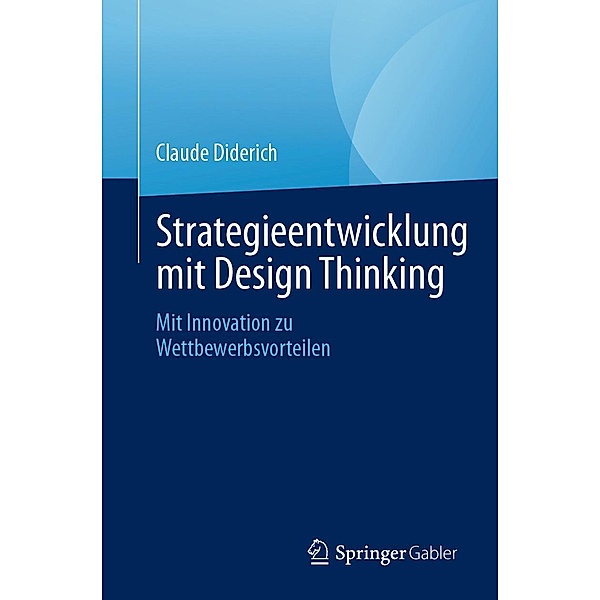 Strategieentwicklung mit Design Thinking, Claude Diderich