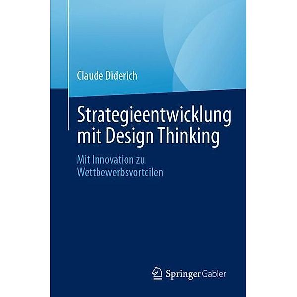 Strategieentwicklung mit Design Thinking, Claude Diderich