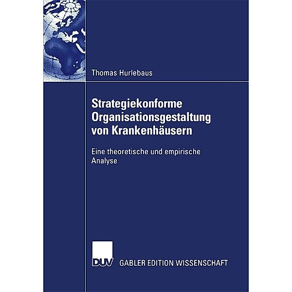 Strategiekonforme Organisationsgestaltung von Krankenhäusern, Thomas Hurlebaus