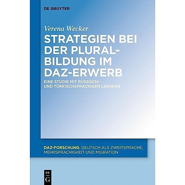 Strategien bei der Pluralbildung im DaZ-Erwerb / DaZ-Forschung [DaZ-For] Bd.12, Verena Wecker