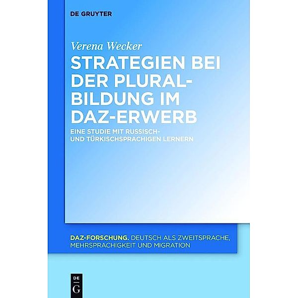 Strategien bei der Pluralbildung im DaZ-Erwerb / DaZ-Forschung Bd.12, Verena Wecker