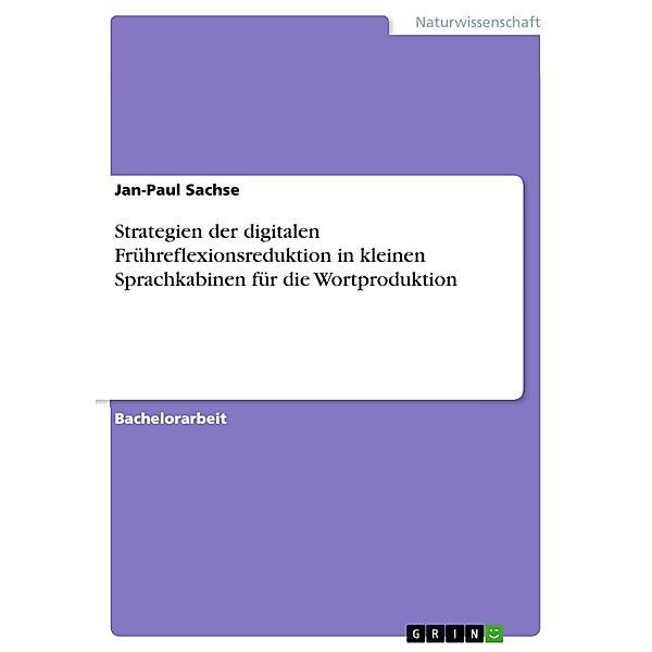 Strategien der digitalen Frühreflexionsreduktion in kleinen Sprachkabinen für die Wortproduktion, Jan-Paul Sachse