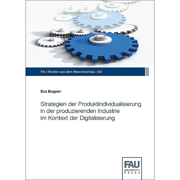 Strategien der Produktindividualisierung in der produzierenden Industrie im Kontext der Digitalisierung, Eva Bogner